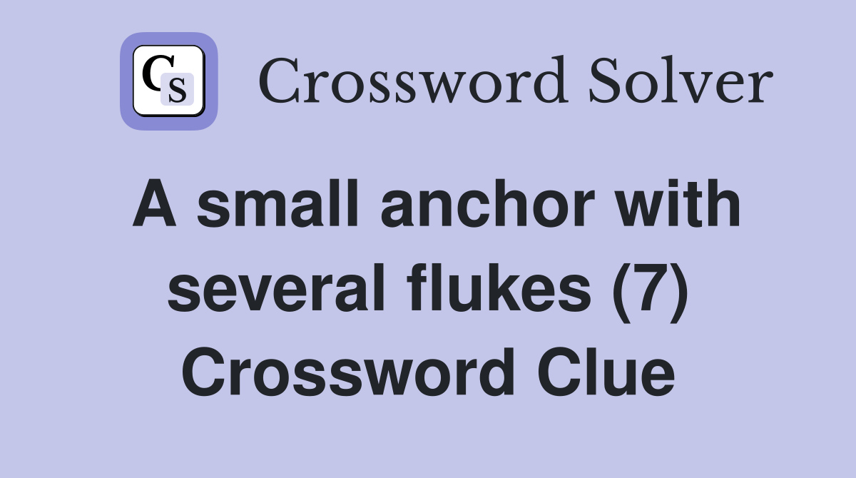 A small anchor with several flukes (7) Crossword Clue Answers